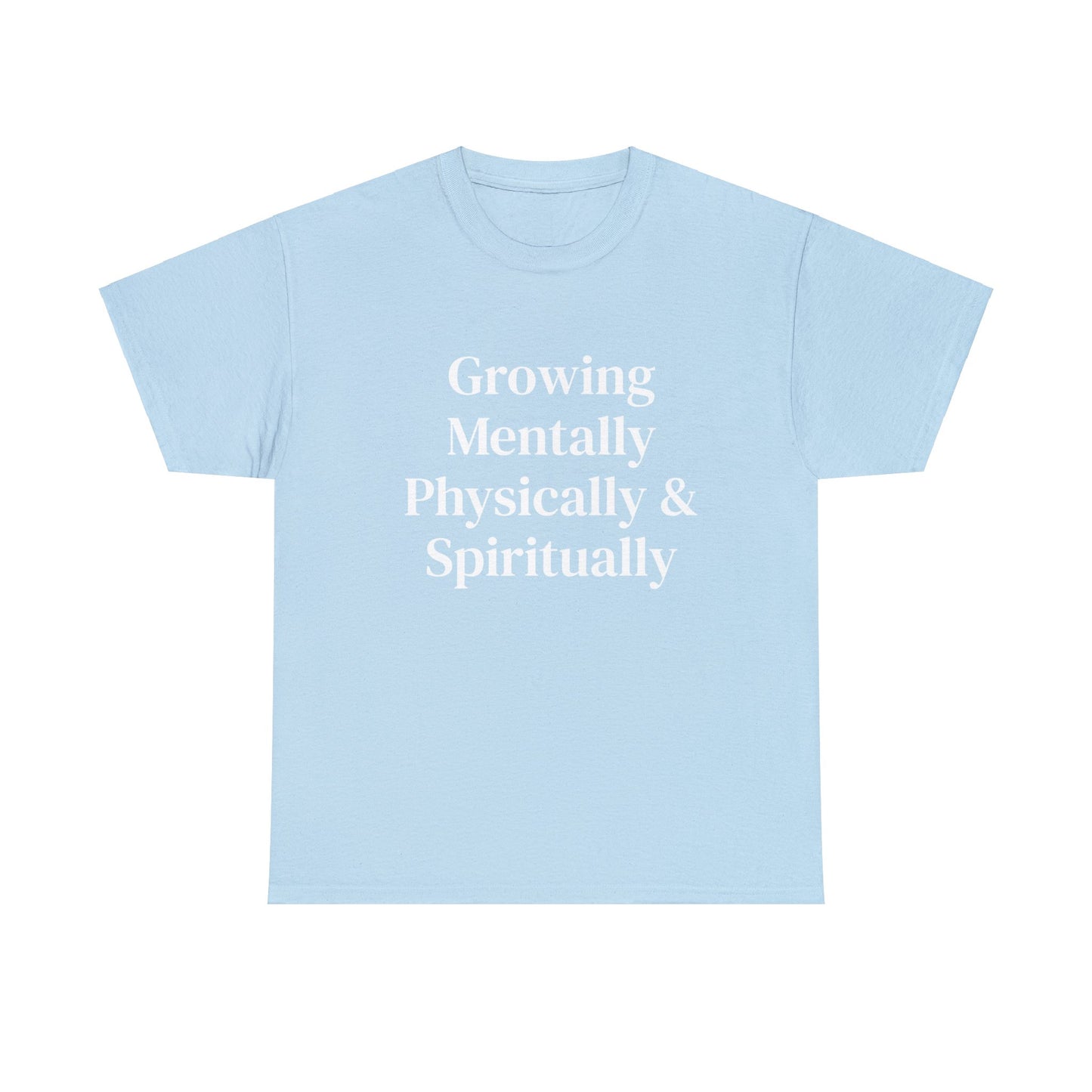 Growing Mentally Physically & Spiritually | Multiple color choices