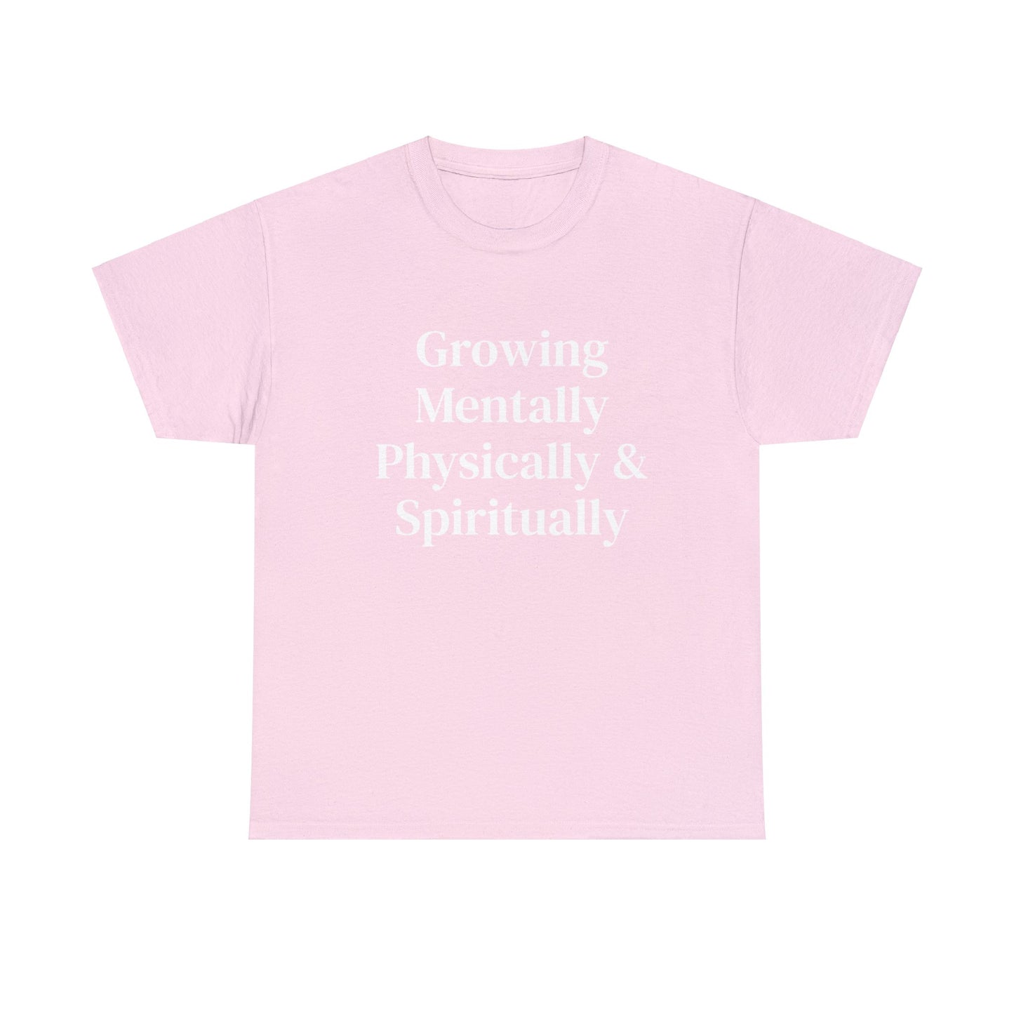 Growing Mentally Physically & Spiritually | Multiple color choices