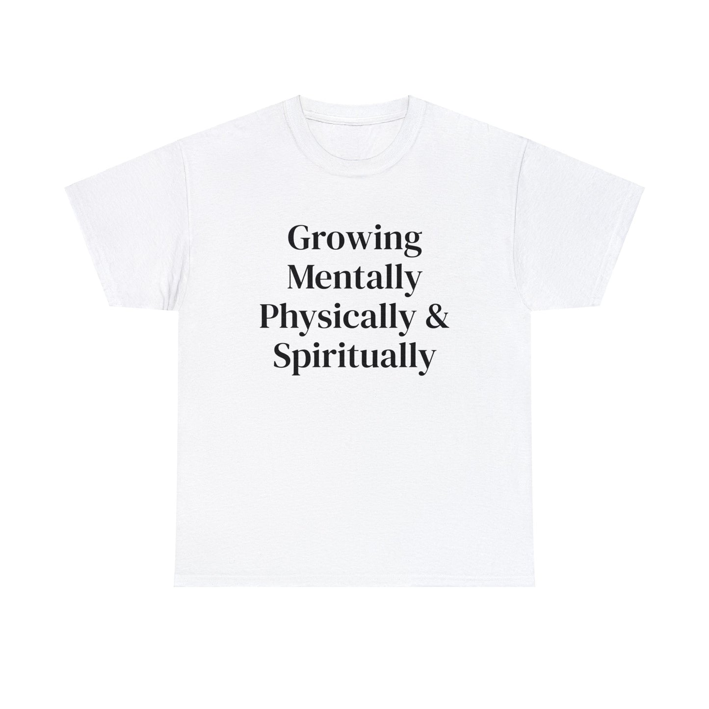 Growing Mentally Physically & Spiritually | Multiple color choices