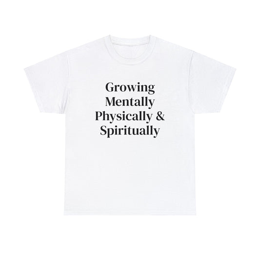 Growing Mentally Physically & Spiritually | Multiple color choices