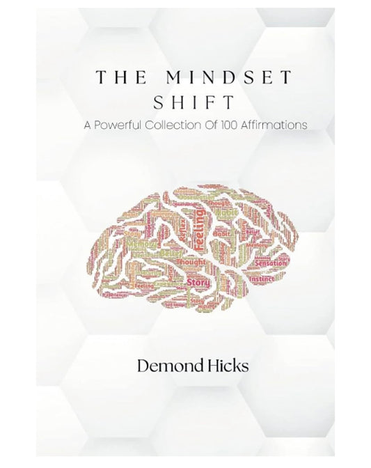 The Mindset Shift – A Powerful Collection of 100 Affirmations by Demond Hicks