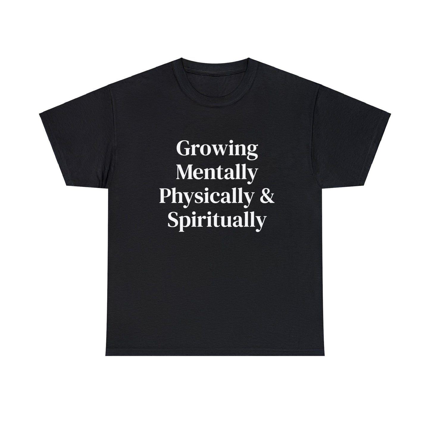 Growing Mentally Physically & Spiritually | Multiple color choices